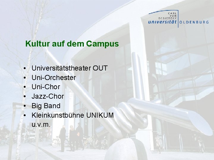 Kultur auf dem Campus • • • Universitätstheater OUT Uni-Orchester Uni-Chor Jazz-Chor Big Band