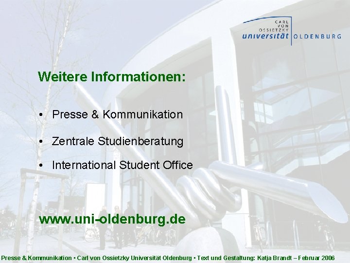 Weitere Informationen: • Presse & Kommunikation • Zentrale Studienberatung • International Student Office www.