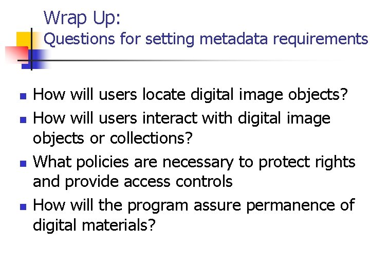 Wrap Up: Questions for setting metadata requirements n n How will users locate digital