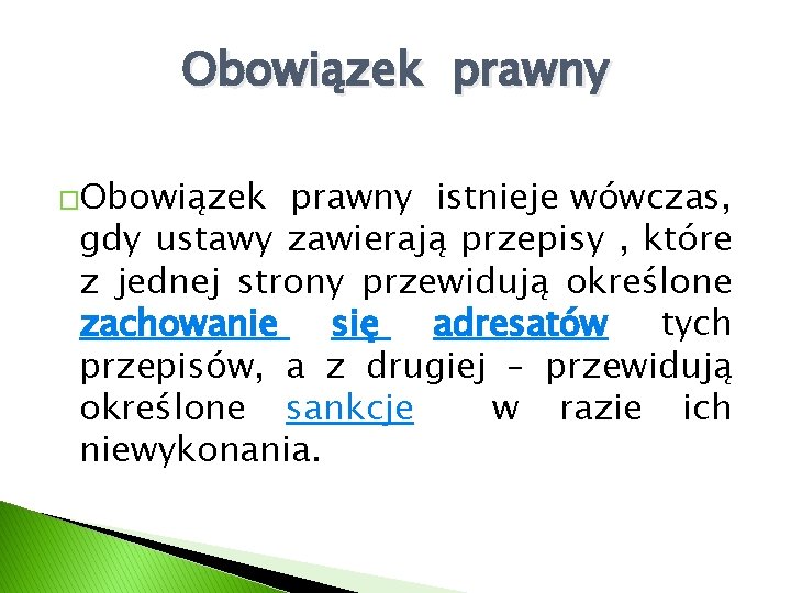 Obowiązek prawny �Obowiązek prawny istnieje wówczas, gdy ustawy zawierają przepisy , które z jednej