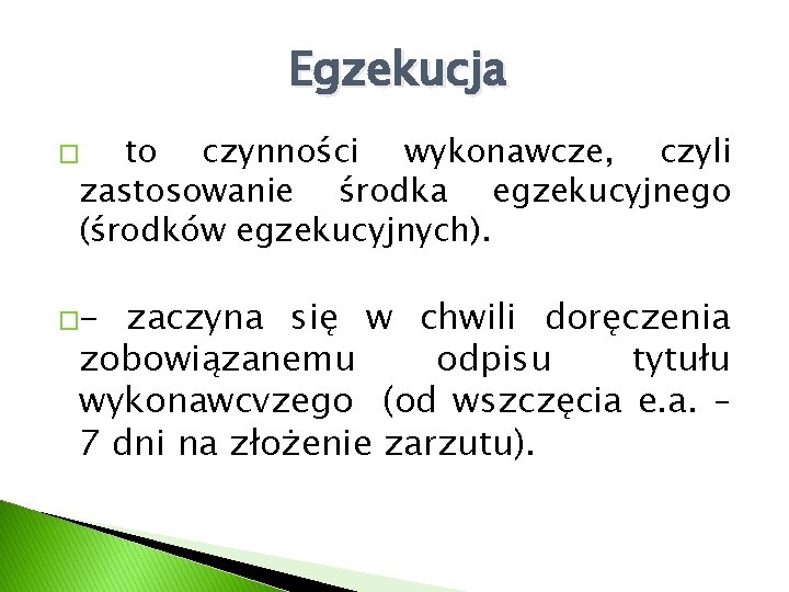 Egzekucja to czynności wykonawcze, czyli zastosowanie środka egzekucyjnego (środków egzekucyjnych). � �- zaczyna się