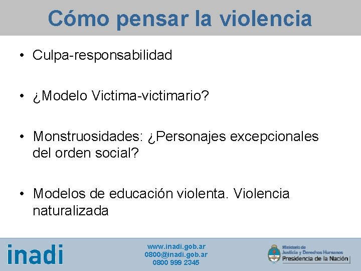 Cómo pensar la violencia • Culpa-responsabilidad • ¿Modelo Victima-victimario? • Monstruosidades: ¿Personajes excepcionales del