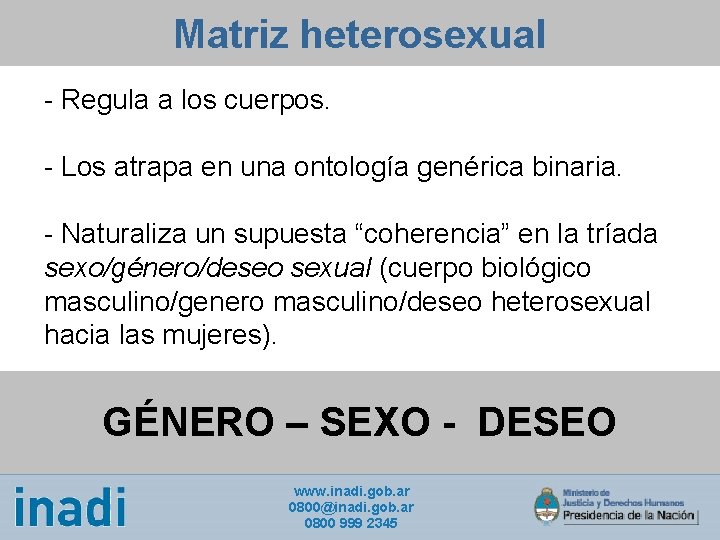 Matriz heterosexual - Regula a los cuerpos. - Los atrapa en una ontología genérica