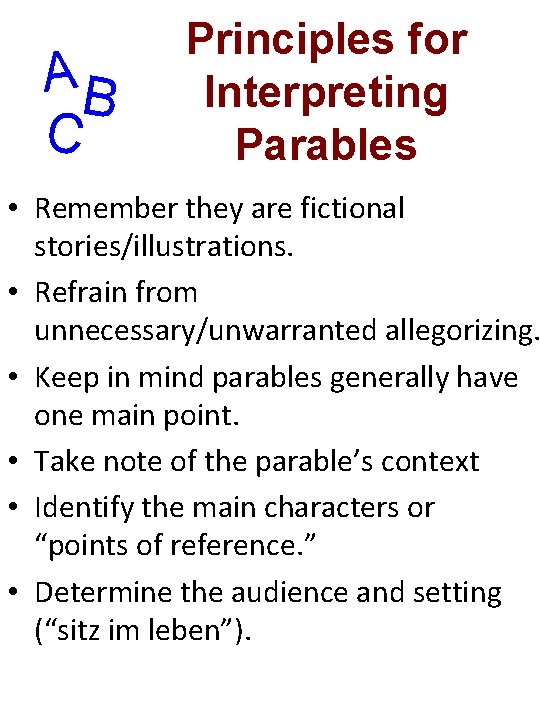 AB C Principles for Interpreting Parables • Remember they are fictional stories/illustrations. • Refrain