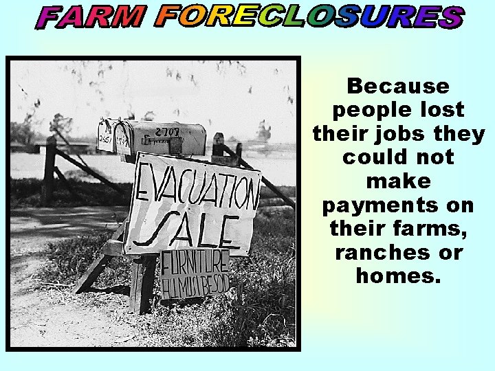 Because people lost their jobs they could not make payments on their farms, ranches