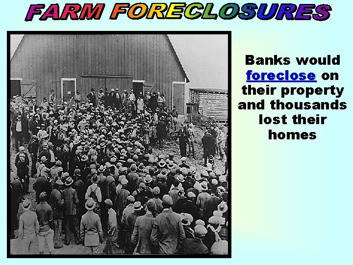 Banks would foreclose on their property and thousands lost their homes 