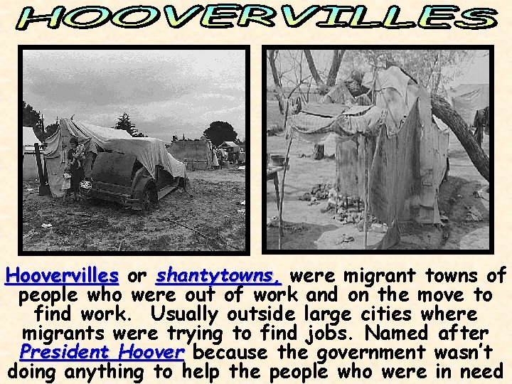 Hoovervilles or shantytowns, were migrant towns of people who were out of work and