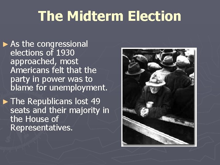 The Midterm Election ► As the congressional elections of 1930 approached, most Americans felt
