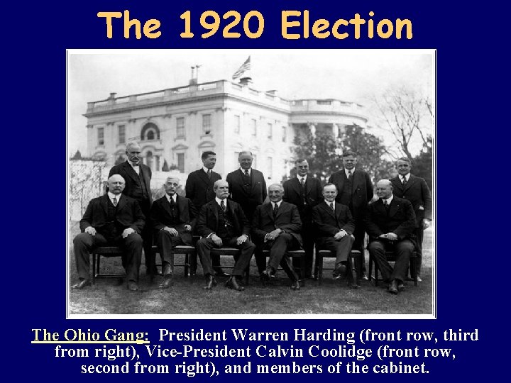 The 1920 Election The Ohio Gang: President Warren Harding (front row, third from right),