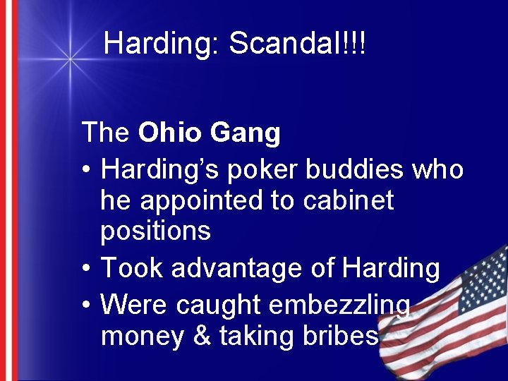 Harding: Scandal!!! The Ohio Gang • Harding’s poker buddies who he appointed to cabinet