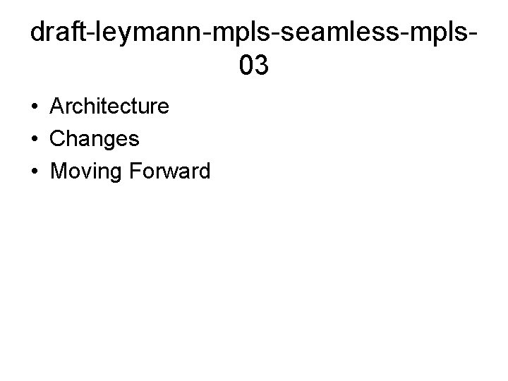 draft-leymann-mpls-seamless-mpls 03 • Architecture • Changes • Moving Forward 