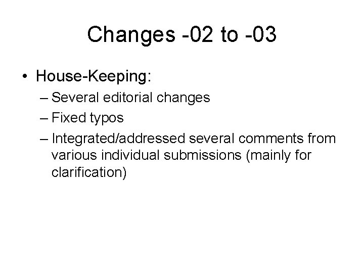 Changes -02 to -03 • House-Keeping: – Several editorial changes – Fixed typos –