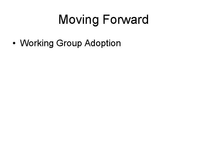 Moving Forward • Working Group Adoption 