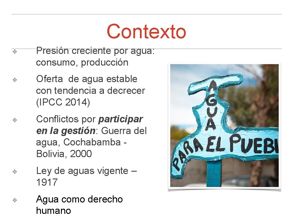 Contexto ❖ ❖ ❖ Presión creciente por agua: consumo, producción Oferta de agua estable