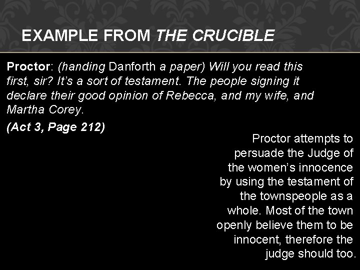 EXAMPLE FROM THE CRUCIBLE Proctor: (handing Danforth a paper) Will you read this first,