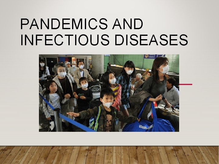 PANDEMICS AND INFECTIOUS DISEASES 