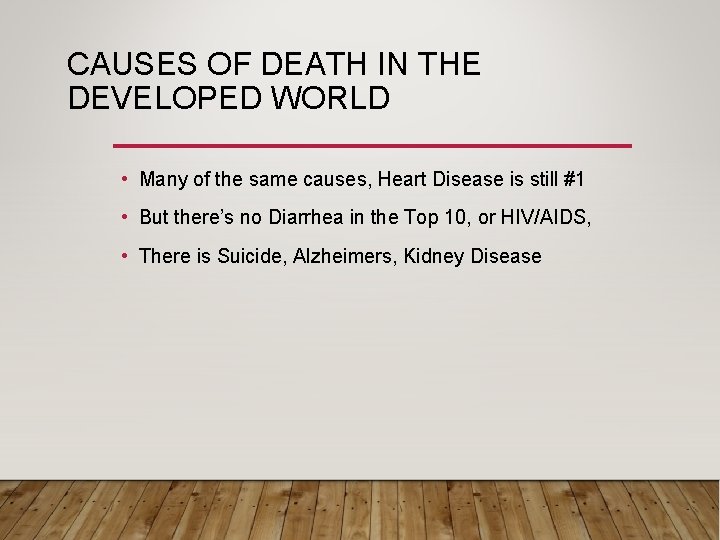 CAUSES OF DEATH IN THE DEVELOPED WORLD • Many of the same causes, Heart