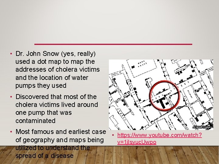  • Dr. John Snow (yes, really) used a dot map to map the