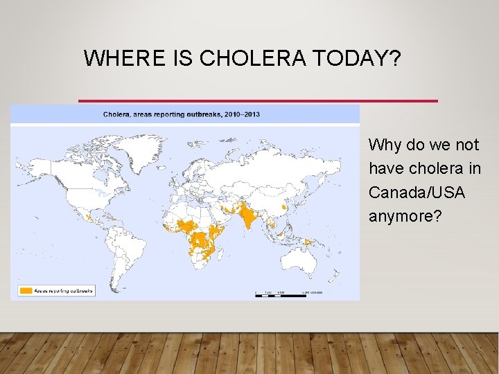 WHERE IS CHOLERA TODAY? Why do we not have cholera in Canada/USA anymore? 