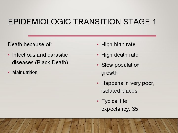 EPIDEMIOLOGIC TRANSITION STAGE 1 Death because of: • High birth rate • Infectious and