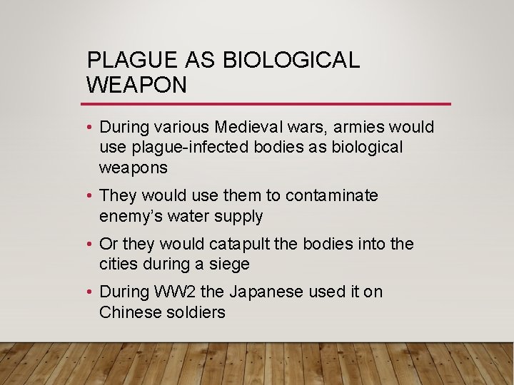 PLAGUE AS BIOLOGICAL WEAPON • During various Medieval wars, armies would use plague-infected bodies