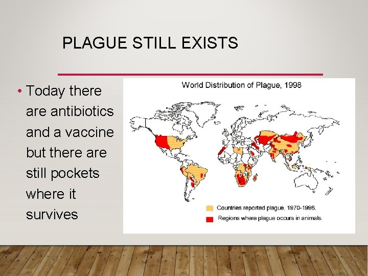 PLAGUE STILL EXISTS • Today there antibiotics and a vaccine but there are still