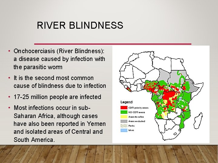 RIVER BLINDNESS • Onchocerciasis (River Blindness): a disease caused by infection with the parasitic