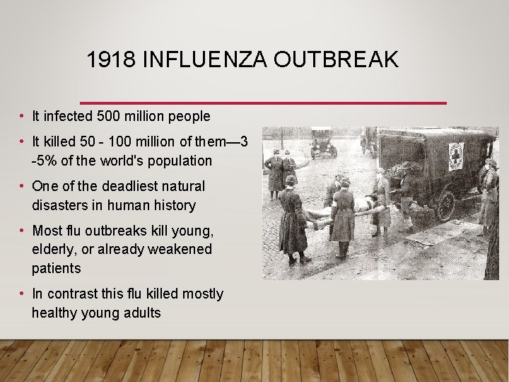 1918 INFLUENZA OUTBREAK • It infected 500 million people • It killed 50 -
