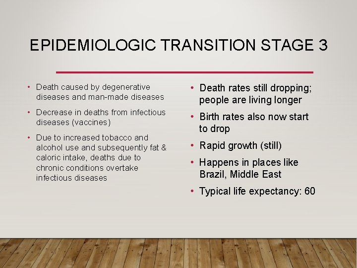 EPIDEMIOLOGIC TRANSITION STAGE 3 • Death caused by degenerative diseases and man-made diseases •