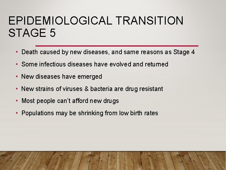 EPIDEMIOLOGICAL TRANSITION STAGE 5 • Death caused by new diseases, and same reasons as