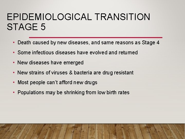 EPIDEMIOLOGICAL TRANSITION STAGE 5 • Death caused by new diseases, and same reasons as