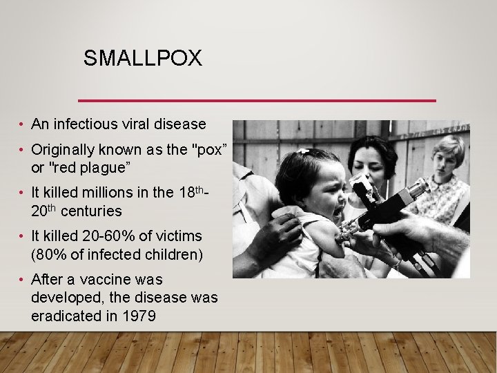 SMALLPOX • An infectious viral disease • Originally known as the "pox” or "red