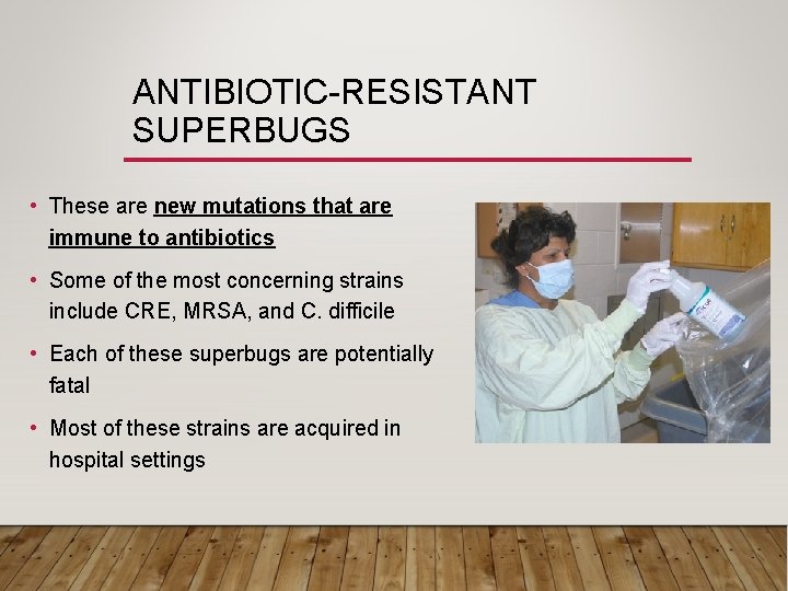 ANTIBIOTIC-RESISTANT SUPERBUGS • These are new mutations that are immune to antibiotics • Some