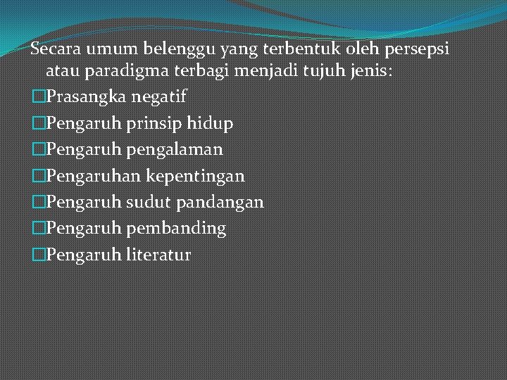 Secara umum belenggu yang terbentuk oleh persepsi atau paradigma terbagi menjadi tujuh jenis: �Prasangka