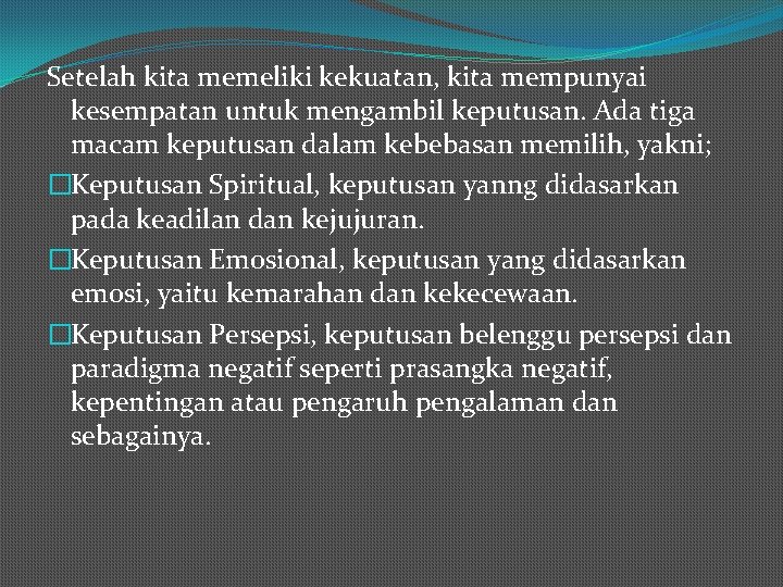 Setelah kita memeliki kekuatan, kita mempunyai kesempatan untuk mengambil keputusan. Ada tiga macam keputusan