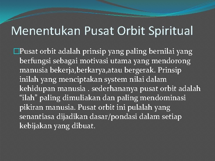 Menentukan Pusat Orbit Spiritual �Pusat orbit adalah prinsip yang paling bernilai yang berfungsi sebagai