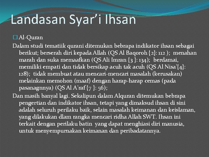 Landasan Syar’i Ihsan � Al-Quran Dalam studi tematiik qurani ditemukan bebrapa indikator ihsan sebagai