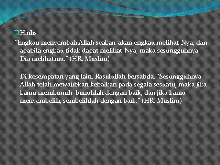 �Hadis “Engkau menyembah Allah seakan-akan engkau melihat-Nya, dan apabila engkau tidak dapat melihat-Nya, maka