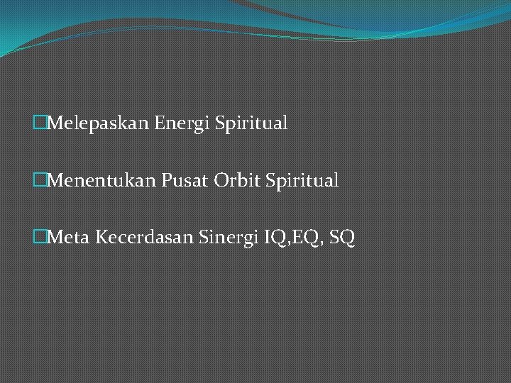 �Melepaskan Energi Spiritual �Menentukan Pusat Orbit Spiritual �Meta Kecerdasan Sinergi IQ, EQ, SQ 