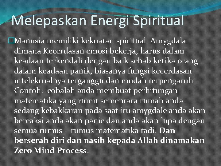 Melepaskan Energi Spiritual �Manusia memiliki kekuatan spiritual. Amygdala dimana Kecerdasan emosi bekerja, harus dalam