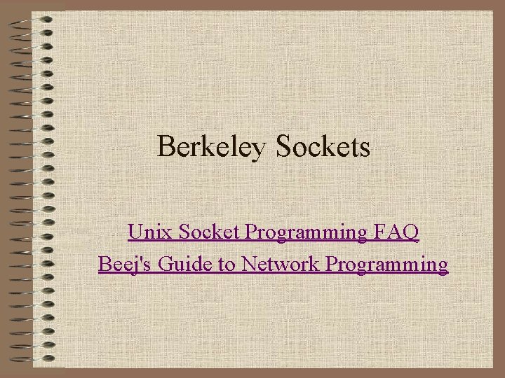Berkeley Sockets Unix Socket Programming FAQ Beej's Guide to Network Programming 