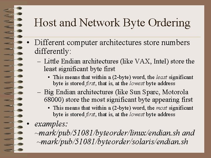 Host and Network Byte Ordering • Different computer architectures store numbers differently: – Little