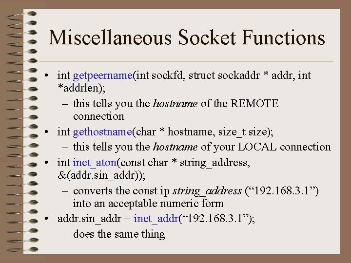 Miscellaneous Socket Functions • int getpeername(int sockfd, struct sockaddr * addr, int *addrlen); –