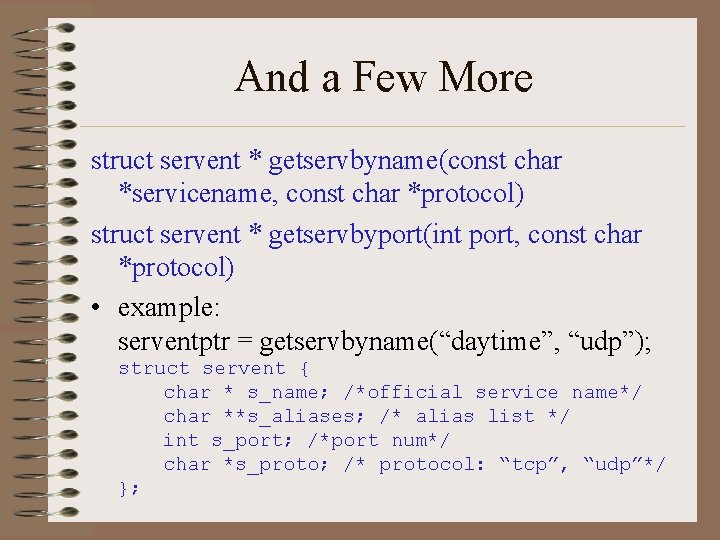 And a Few More struct servent * getservbyname(const char *servicename, const char *protocol) struct And a Few More struct servent * getservbyname(const char *servicename, const char *protocol) struct
