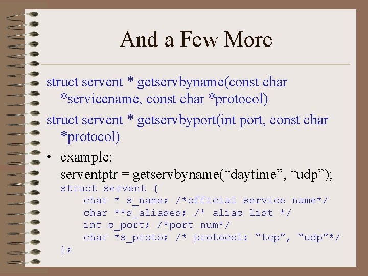 And a Few More struct servent * getservbyname(const char *servicename, const char *protocol) struct