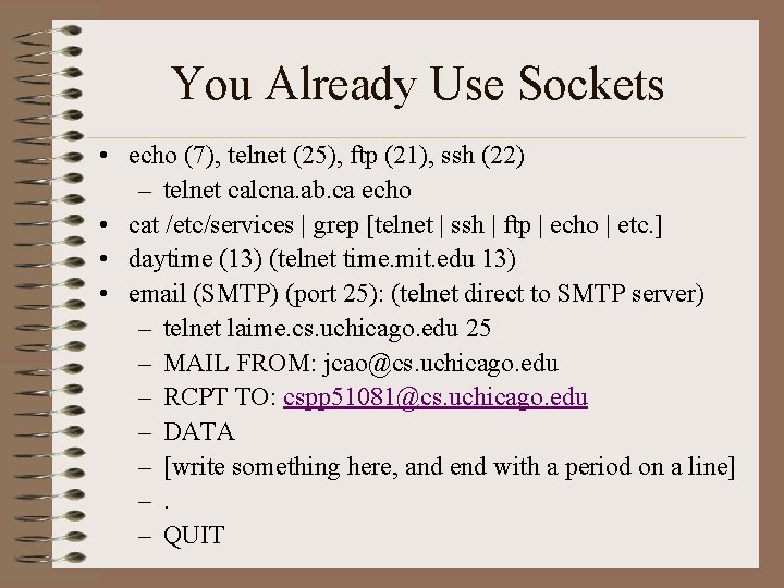 You Already Use Sockets • echo (7), telnet (25), ftp (21), ssh (22) –