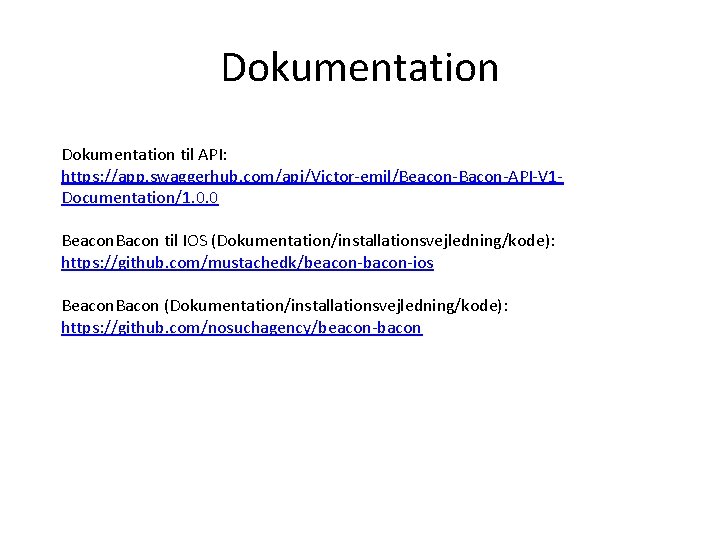 Dokumentation til API: https: //app. swaggerhub. com/api/Victor-emil/Beacon-Bacon-API-V 1 Documentation/1. 0. 0 Beacon. Bacon til