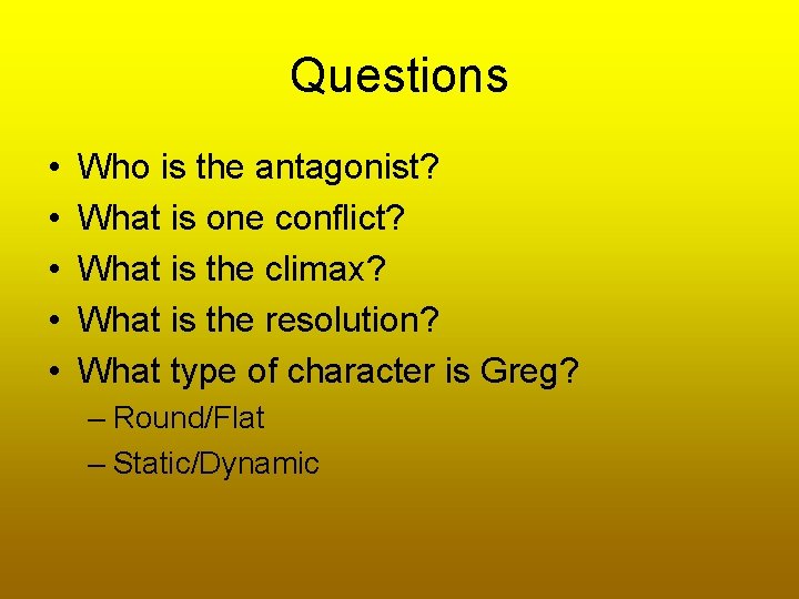 Questions • • • Who is the antagonist? What is one conflict? What is