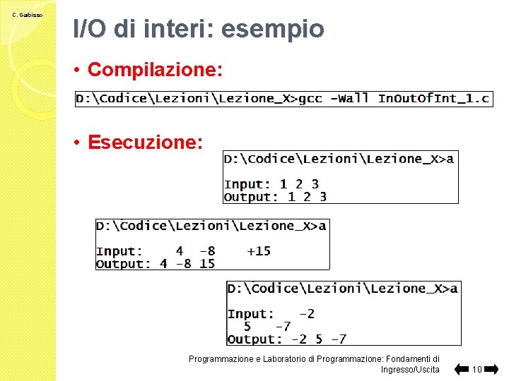 C. Gaibisso I/O di interi: esempio • Compilazione: • Esecuzione: Programmazione e Laboratorio di