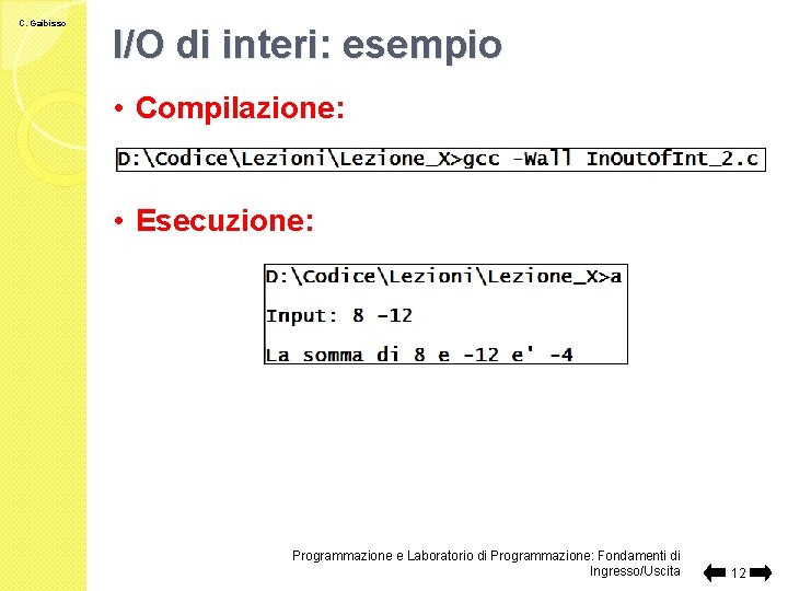 C. Gaibisso I/O di interi: esempio • Compilazione: • Esecuzione: Programmazione e Laboratorio di